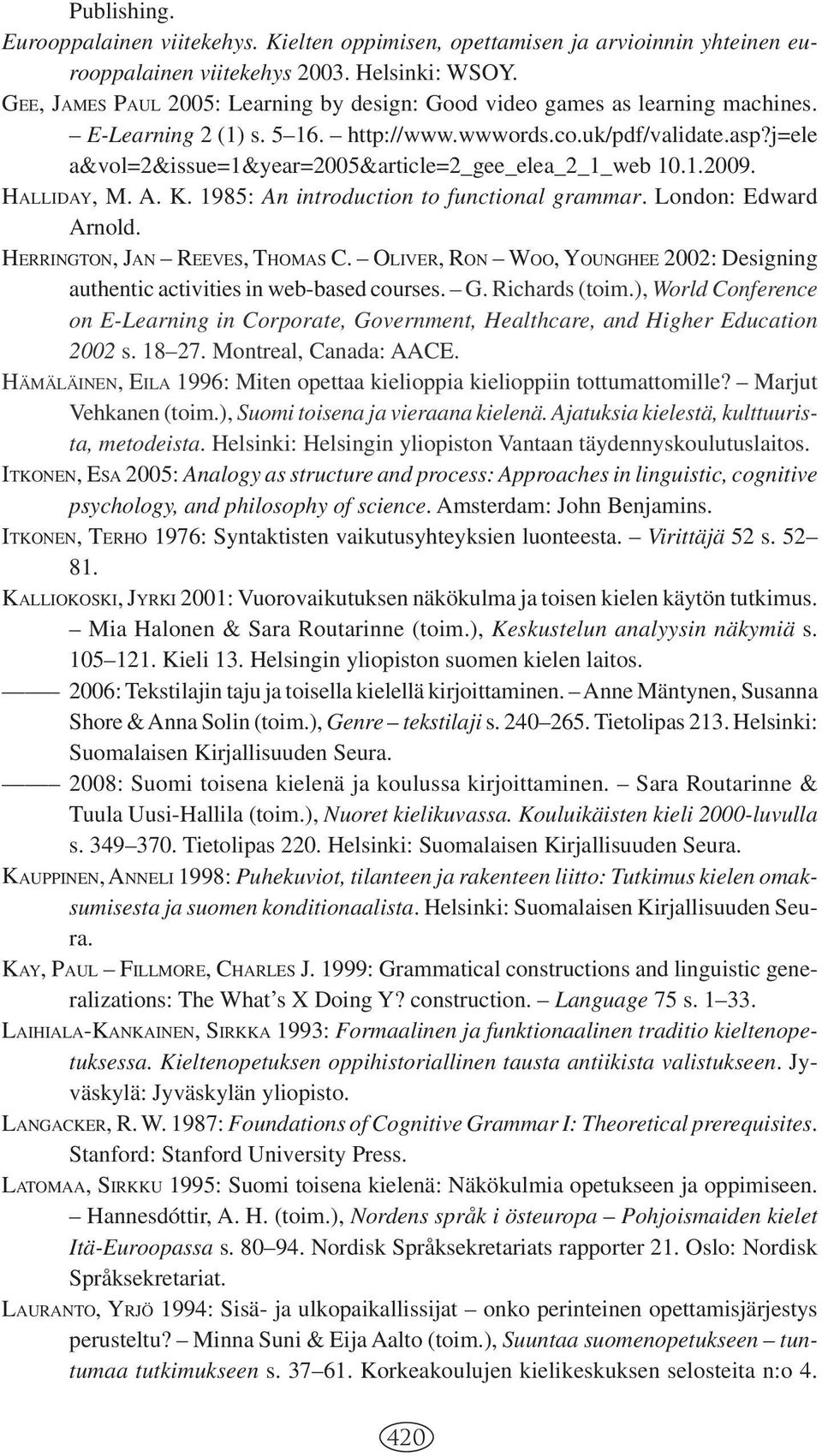 j=ele a&vol=2&issue=1&year=2005&article=2_gee_elea_2_1_web 10.1.2009. HALLIDAY, M. A. K. 1985: An introduction to functional grammar. London: Edward Arnold. HERRINGTON, JAN REEVES, THOMAS C.