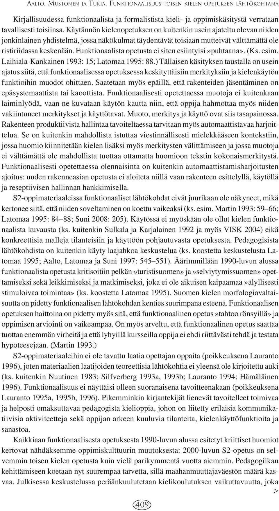 Funktionaalista opetusta ei siten esiintyisi»puhtaana». (Ks. esim. Laihiala-Kankainen 1993: 15; Latomaa 1995: 88.