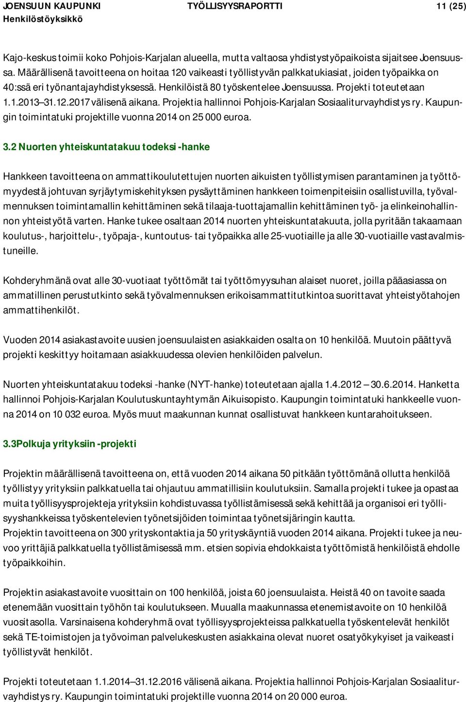 12.2017 välisenä aikana. Projektia hallinnoi Pohjois-Karjalan Sosiaaliturvayhdistys ry. Kaupungin toimintatuki projektille vuonna 2014 on 25 000 euroa. 3.