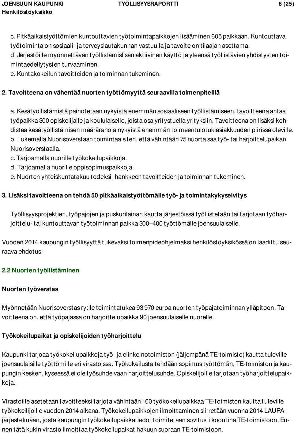 Järjestöille myönnettävän työllistämislisän aktiivinen käyttö ja yleensä työllistävien yhdistysten toimintaedellytysten turvaaminen. e. Kuntakokeilun tavoitteiden ja toiminnan tukeminen. 2.