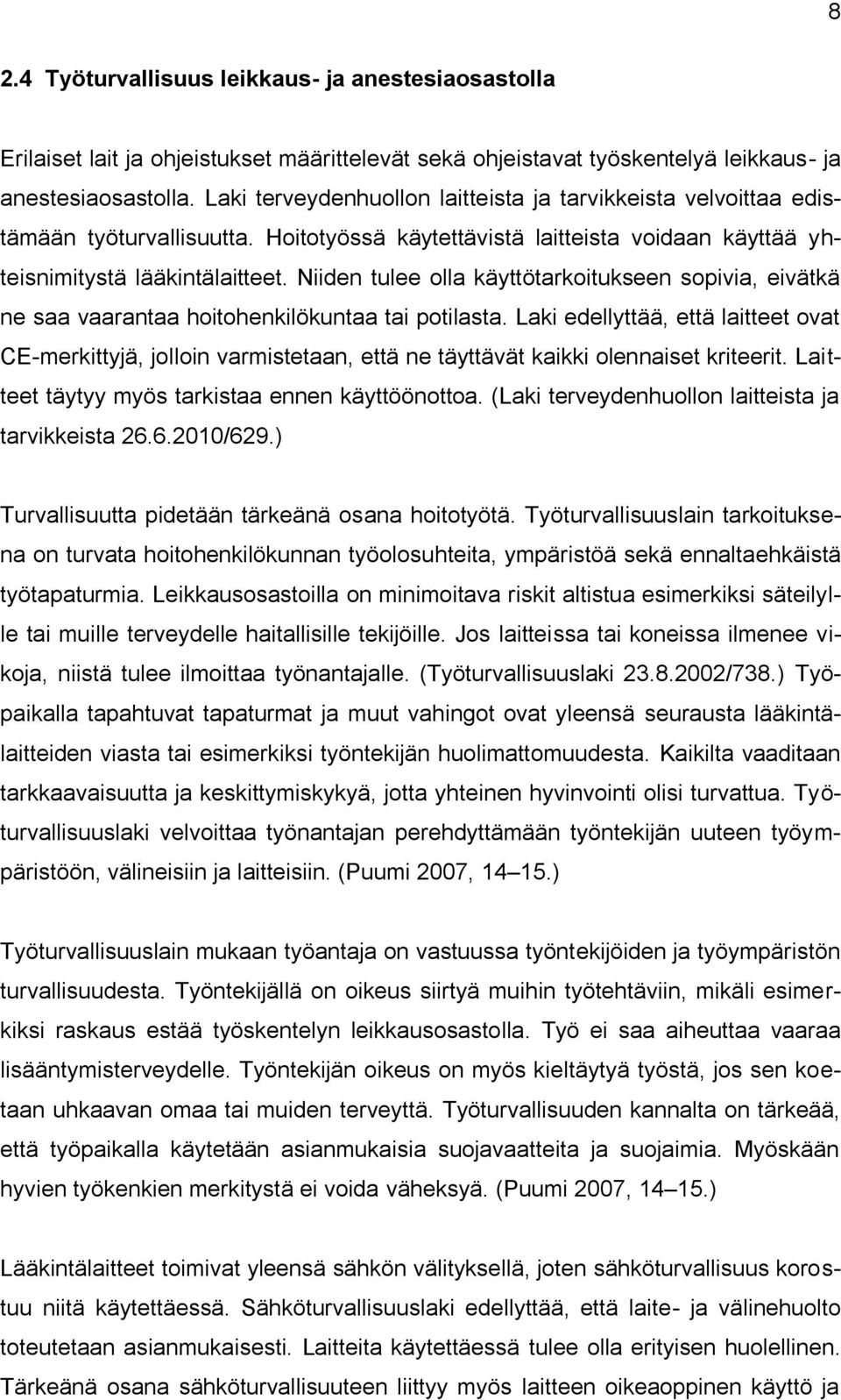 Niiden tulee olla käyttötarkoitukseen sopivia, eivätkä ne saa vaarantaa hoitohenkilökuntaa tai potilasta.