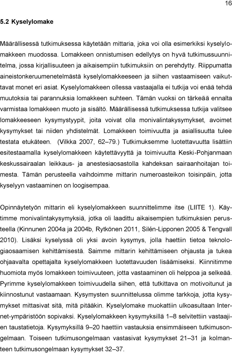 Riippumatta aineistonkeruumenetelmästä kyselylomakkeeseen ja siihen vastaamiseen vaikuttavat monet eri asiat.