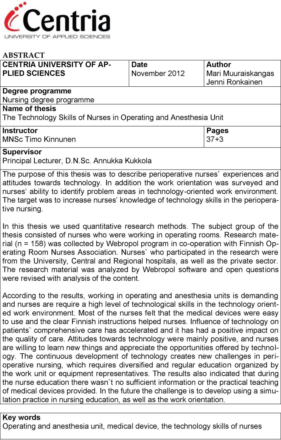 In addition the work orientation was surveyed and nurses ability to identify problem areas in technology-oriented work environment.