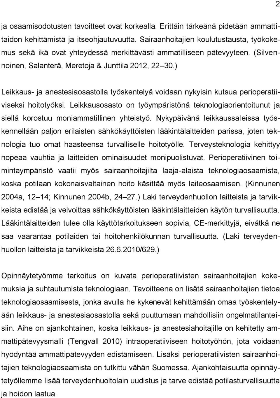 ) Leikkaus- ja anestesiaosastolla työskentelyä voidaan nykyisin kutsua perioperatiiviseksi hoitotyöksi.