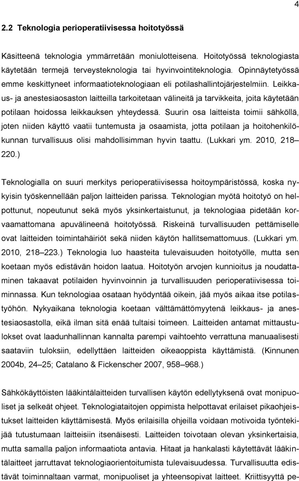 Leikkaus- ja anestesiaosaston laitteilla tarkoitetaan välineitä ja tarvikkeita, joita käytetään potilaan hoidossa leikkauksen yhteydessä.