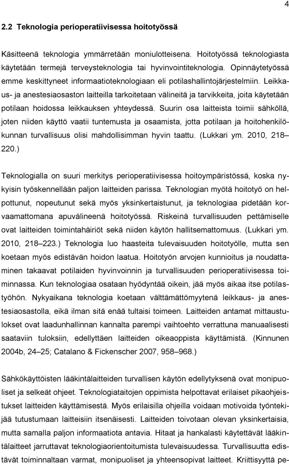 Leikkaus- ja anestesiaosaston laitteilla tarkoitetaan välineitä ja tarvikkeita, joita käytetään potilaan hoidossa leikkauksen yhteydessä.