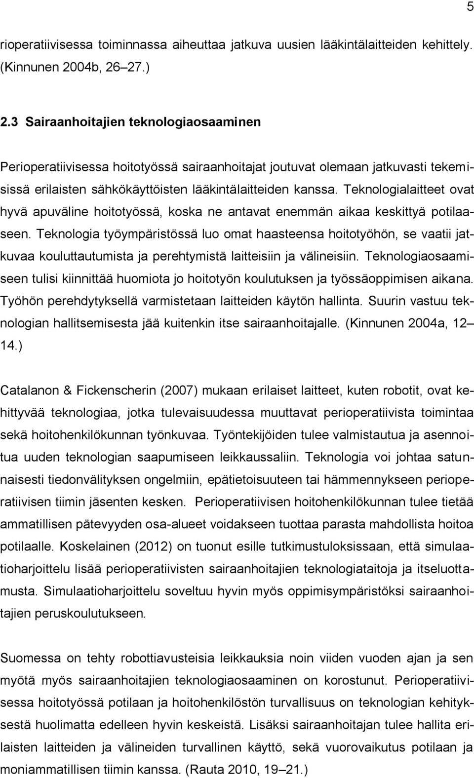 Teknologialaitteet ovat hyvä apuväline hoitotyössä, koska ne antavat enemmän aikaa keskittyä potilaaseen.