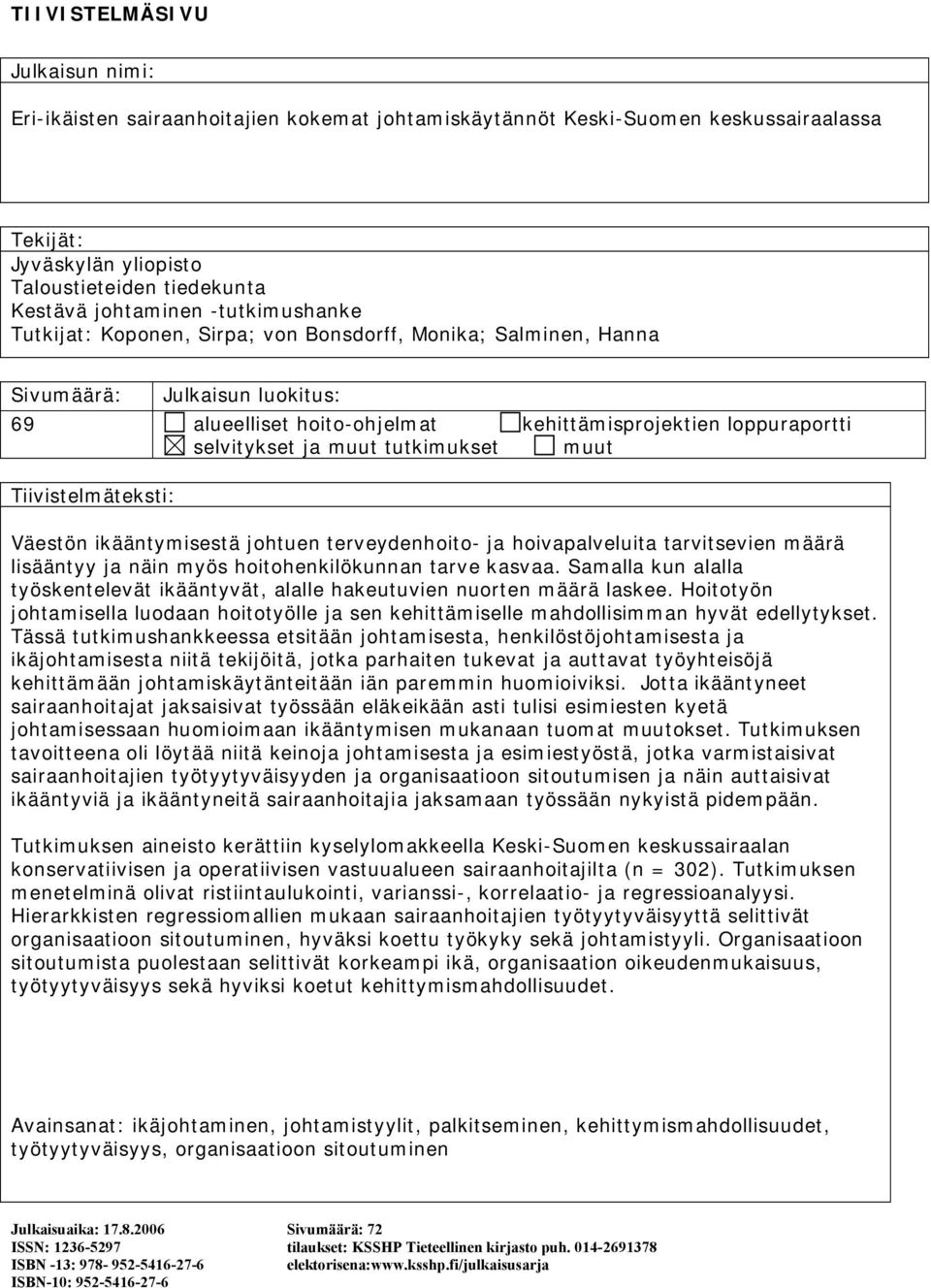 tutkimukset muut Tiivistelmäteksti: Väestön ikääntymisestä johtuen terveydenhoito ja hoivapalveluita tarvitsevien määrä lisääntyy ja näin myös hoitohenkilökunnan tarve kasvaa.