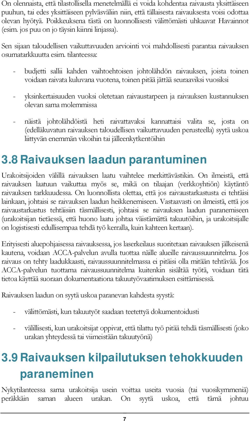 Sen sijaan taloudellisen vaikuttavuuden arviointi voi mahdollisesti parantaa raivauksen osumatarkkuutta esim.