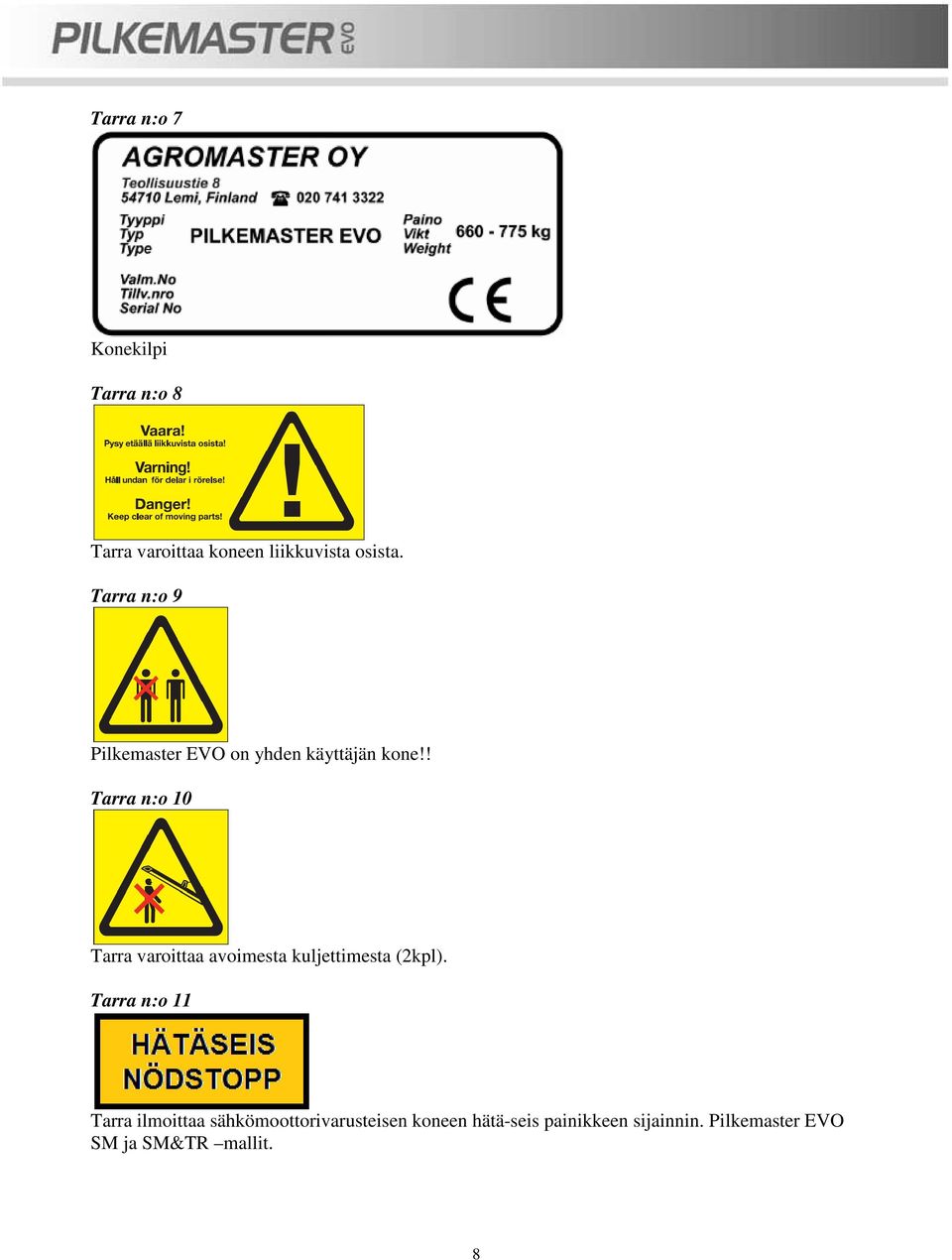 ! Tarra n:o 10 Tarra varoittaa avoimesta kuljettimesta (2kpl).