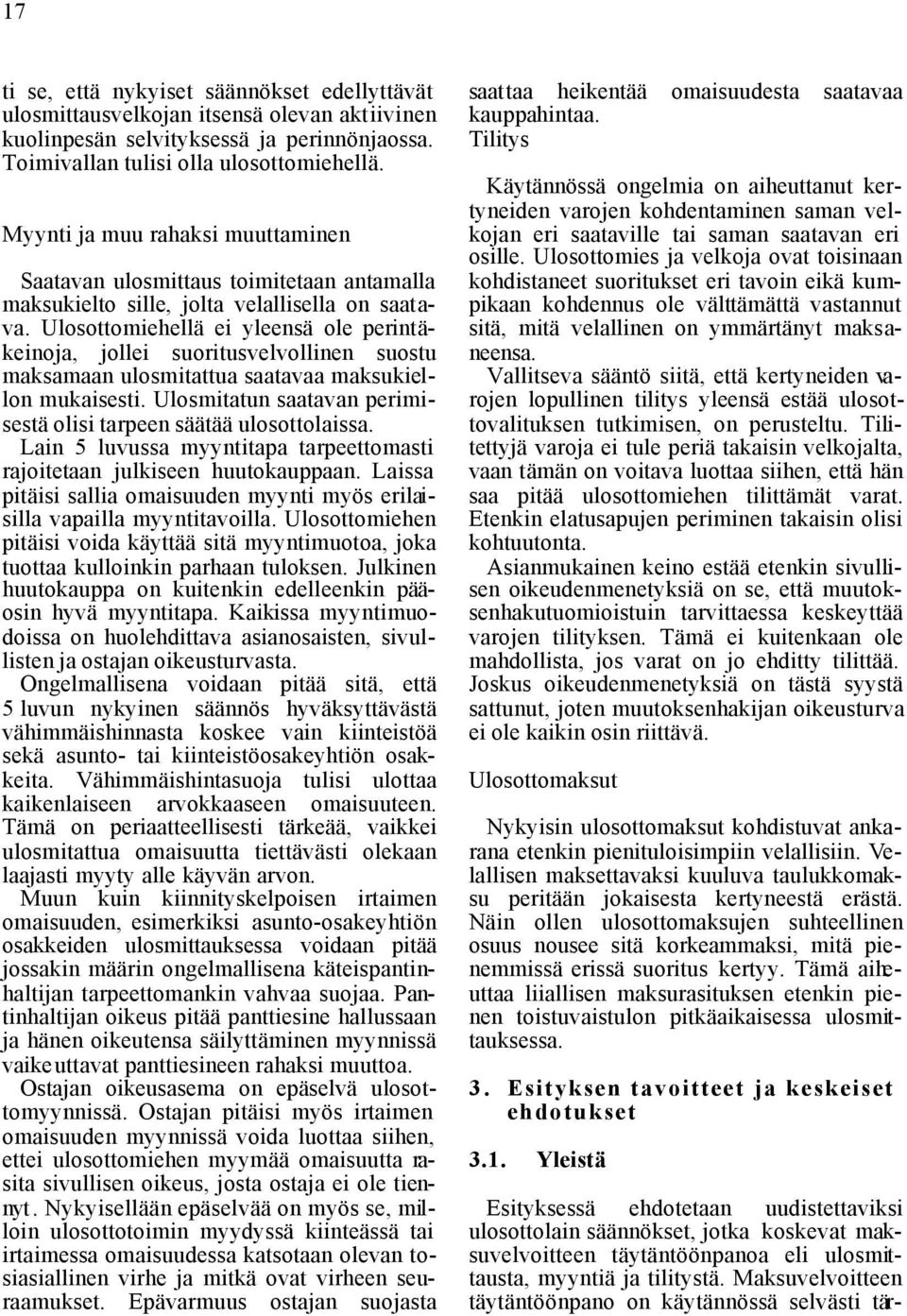 Ulosottomiehellä ei yleensä ole perintäkeinoja, jollei suoritusvelvollinen suostu maksamaan ulosmitattua saatavaa maksukiellon mukaisesti.