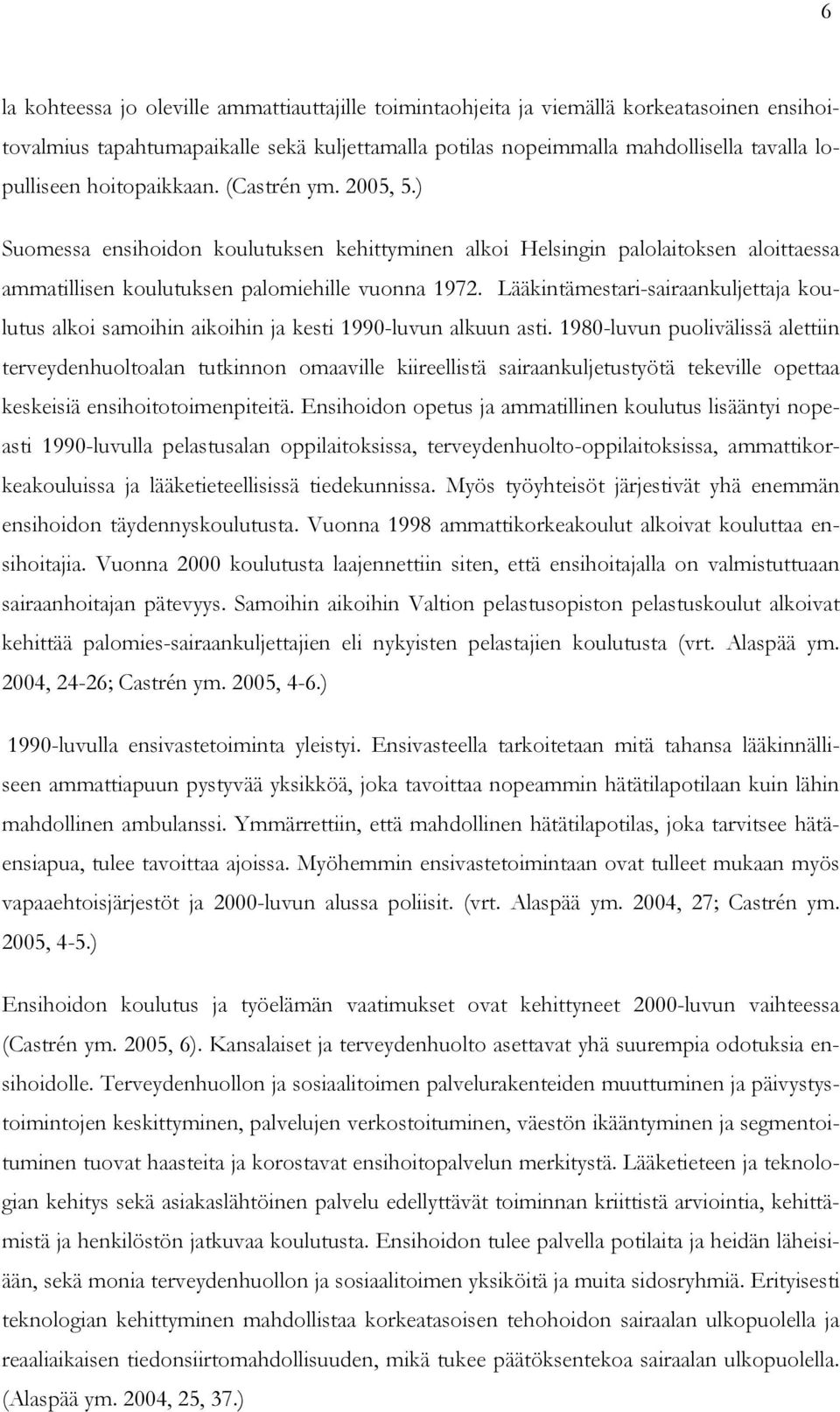 Lääkintämestari-sairaankuljettaja koulutus alkoi samoihin aikoihin ja kesti 1990-luvun alkuun asti.