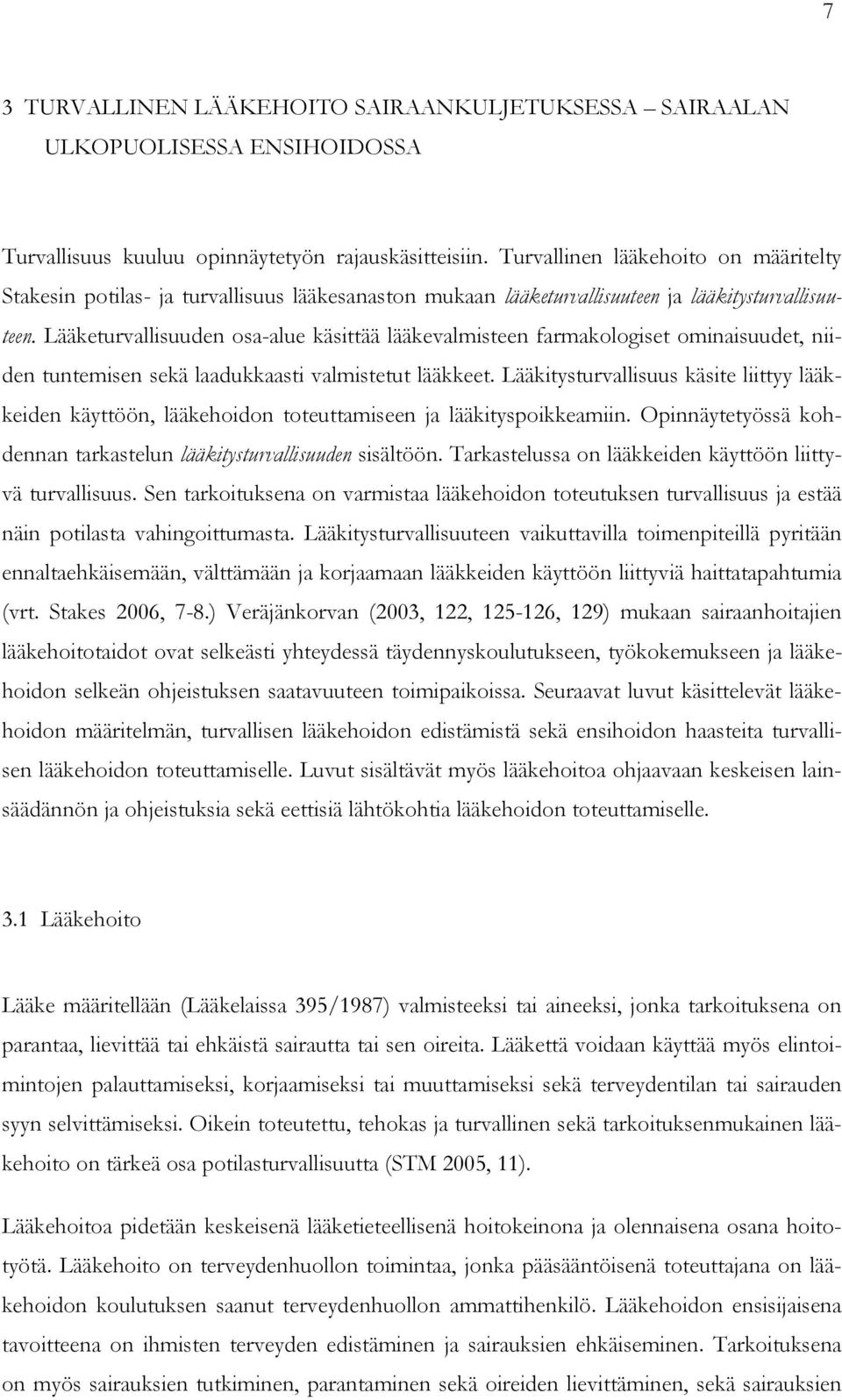 Lääketurvallisuuden osa-alue käsittää lääkevalmisteen farmakologiset ominaisuudet, niiden tuntemisen sekä laadukkaasti valmistetut lääkkeet.