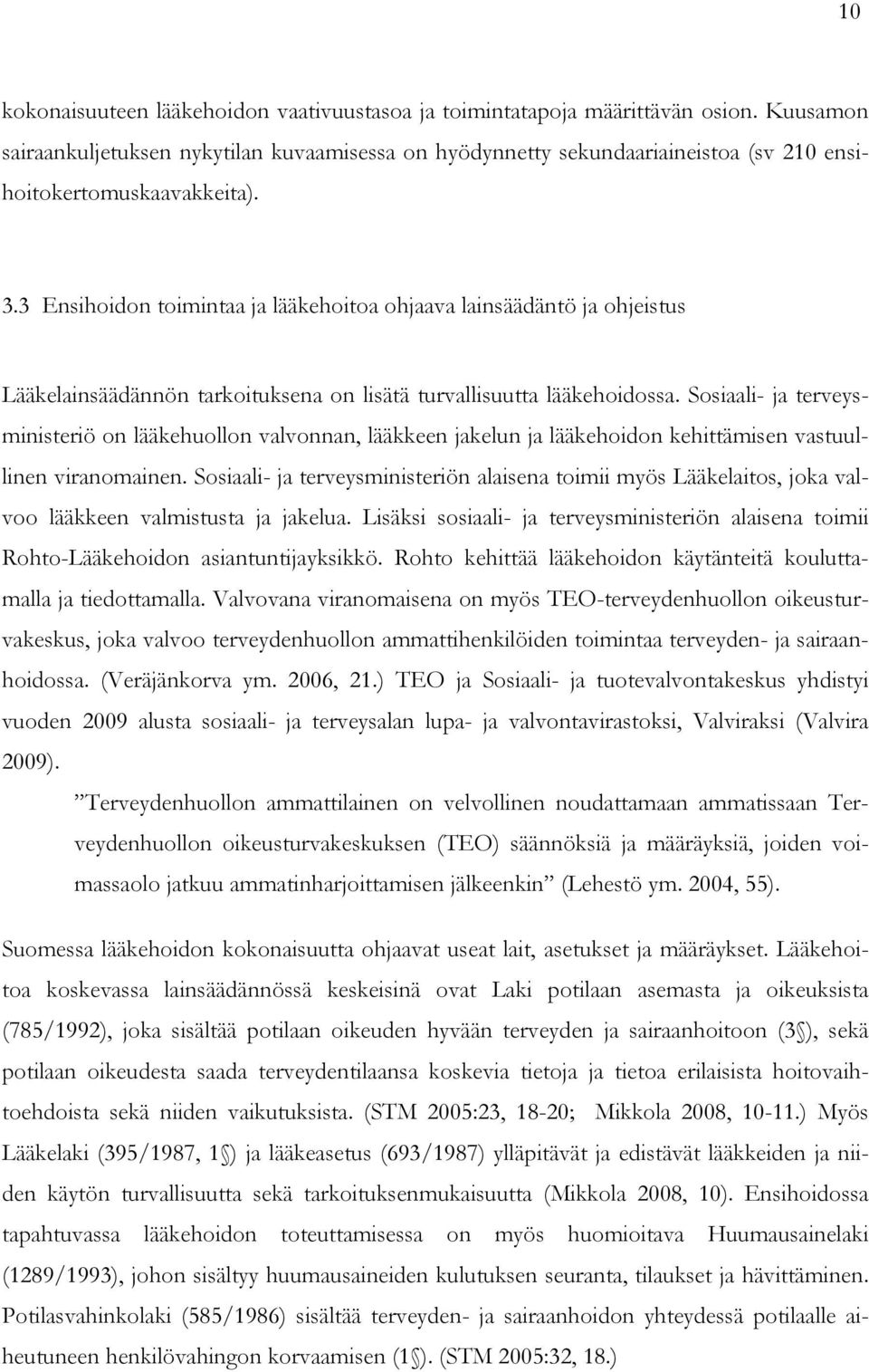 3 Ensihoidon toimintaa ja lääkehoitoa ohjaava lainsäädäntö ja ohjeistus Lääkelainsäädännön tarkoituksena on lisätä turvallisuutta lääkehoidossa.