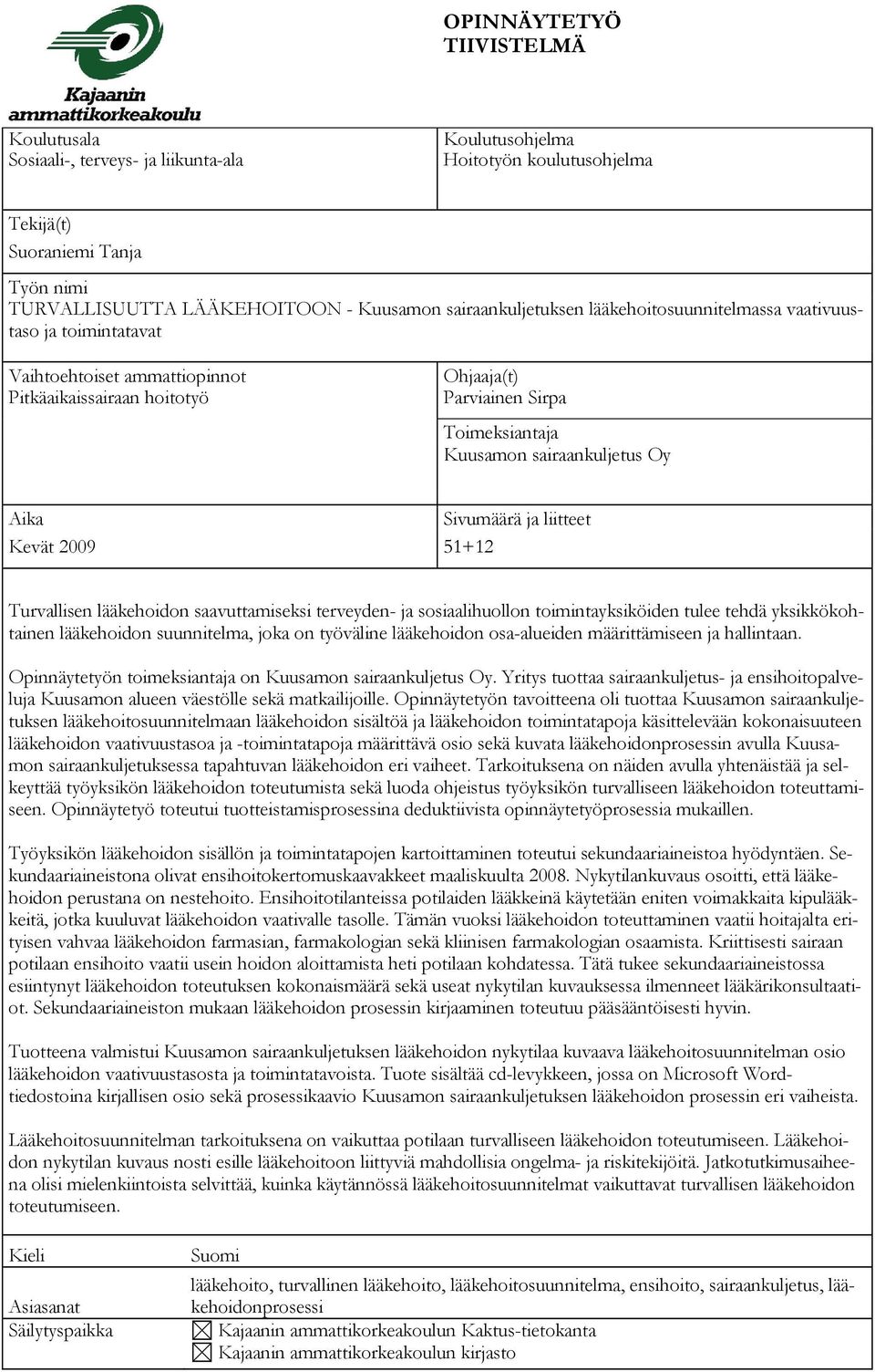 sairaankuljetus Oy Aika Sivumäärä ja liitteet Kevät 2009 51+12 Turvallisen lääkehoidon saavuttamiseksi terveyden- ja sosiaalihuollon toimintayksiköiden tulee tehdä yksikkökohtainen lääkehoidon