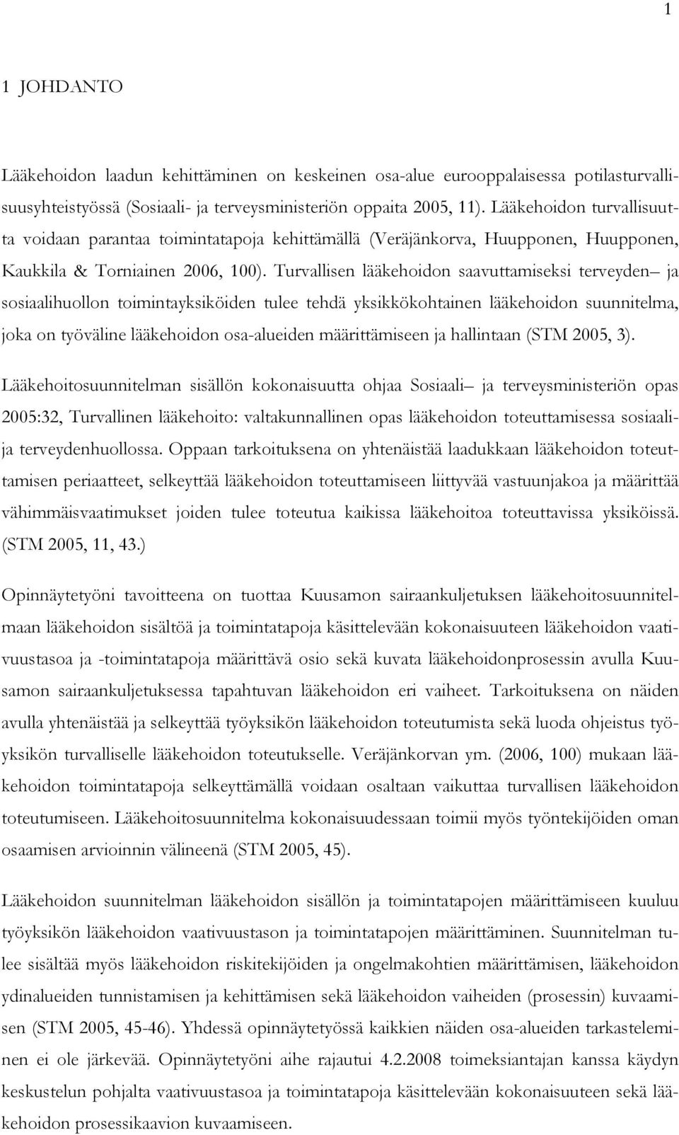 Turvallisen lääkehoidon saavuttamiseksi terveyden ja sosiaalihuollon toimintayksiköiden tulee tehdä yksikkökohtainen lääkehoidon suunnitelma, joka on työväline lääkehoidon osa-alueiden määrittämiseen