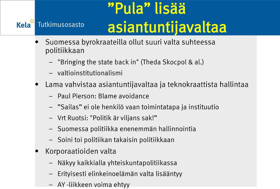 ) valtioinstitutionalismi Lama vahvistaa asiantuntijavaltaa ja teknokraattista hallintaa Paul Pierson: Blame avoidance Sailas ei ole henkilö vaan