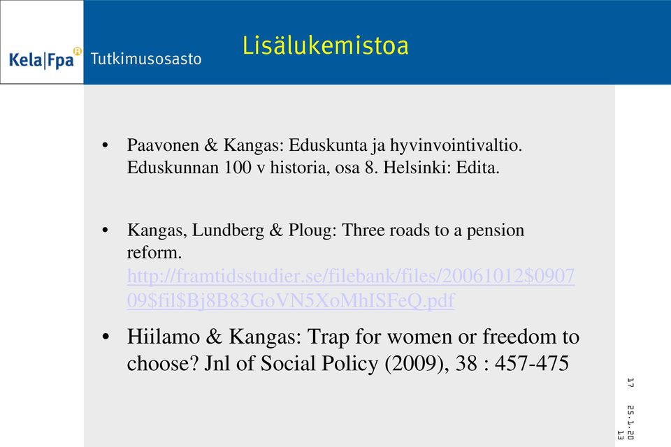 Kangas, Lundberg & Ploug: Three roads to a pension reform. http://framtidsstudier.