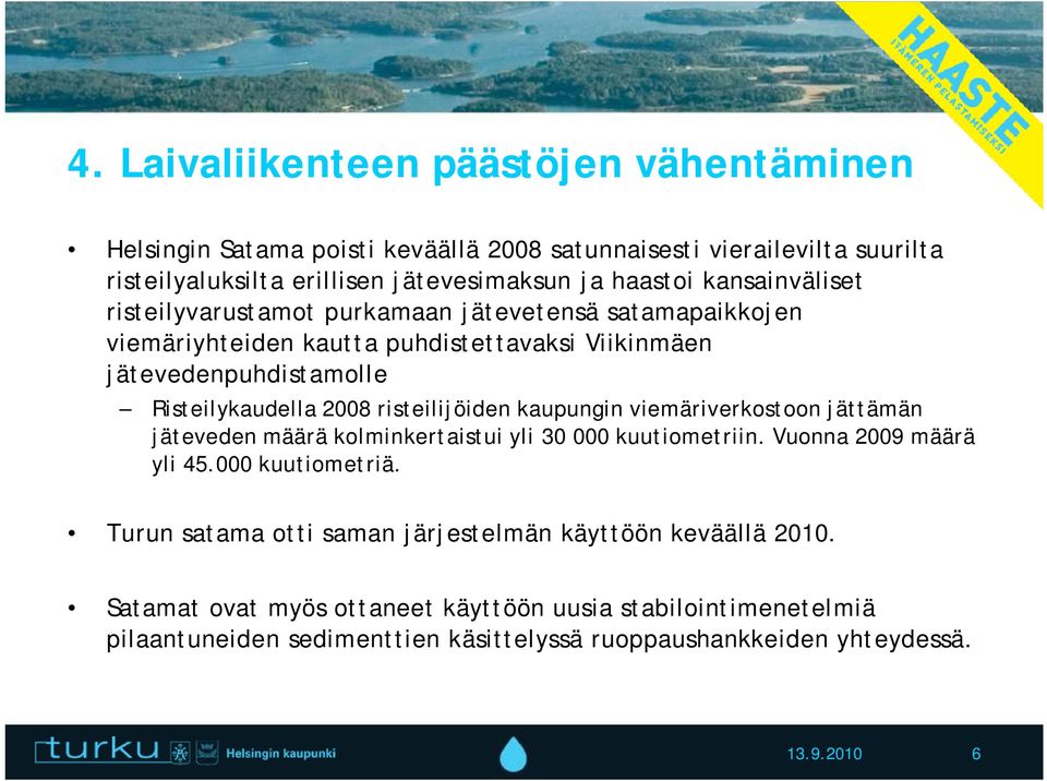 risteilijöiden kaupungin viemäriverkostoon jättämän jäteveden määrä kolminkertaistui yli 30 000 kuutiometriin. Vuonna 2009 määrä yli 45.000 kuutiometriä.