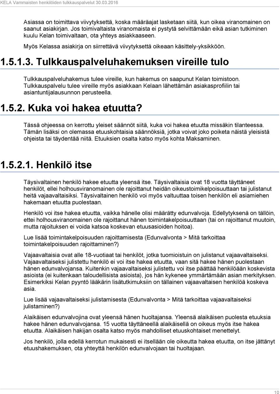 Myös Kelassa asiakirja on siirrettävä viivytyksettä oikeaan käsittely-yksikköön. 1.5.1.3.