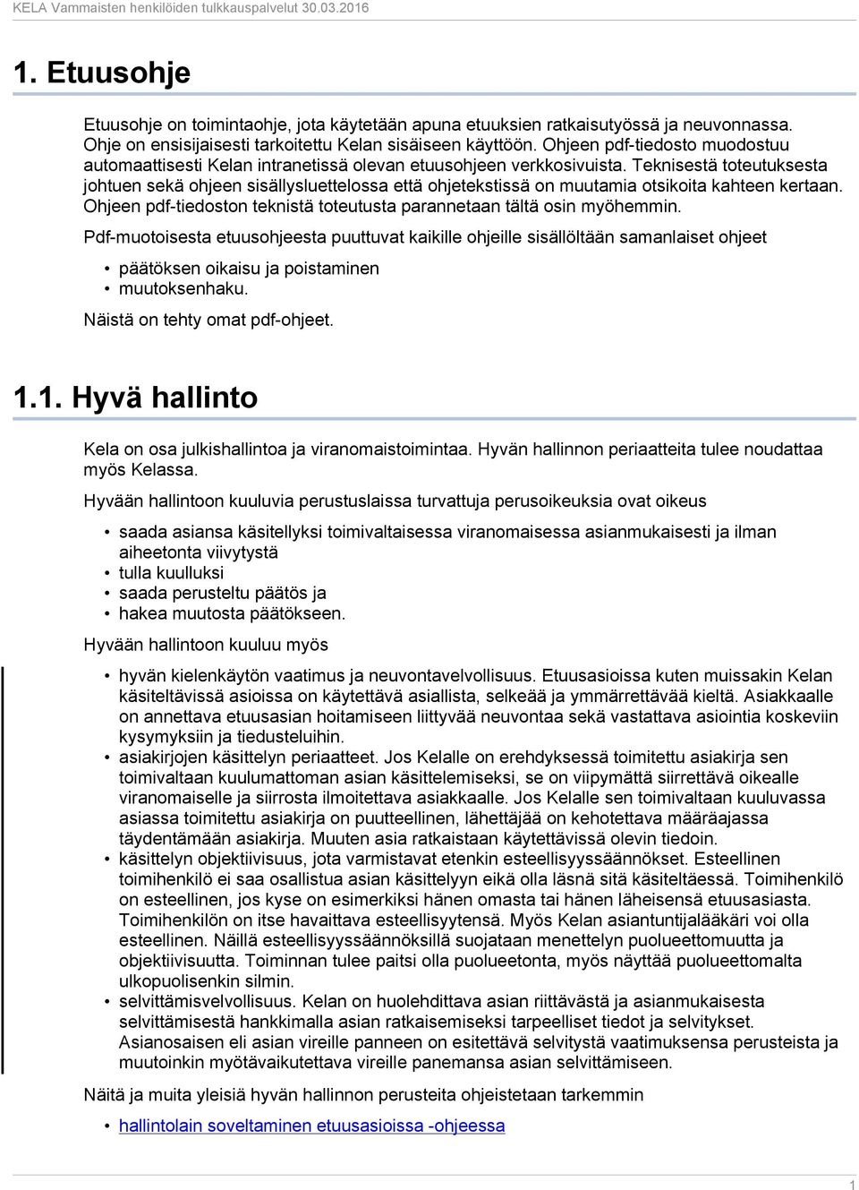 Teknisestä toteutuksesta johtuen sekä ohjeen sisällysluettelossa että ohjetekstissä on muutamia otsikoita kahteen kertaan. Ohjeen pdf-tiedoston teknistä toteutusta parannetaan tältä osin myöhemmin.