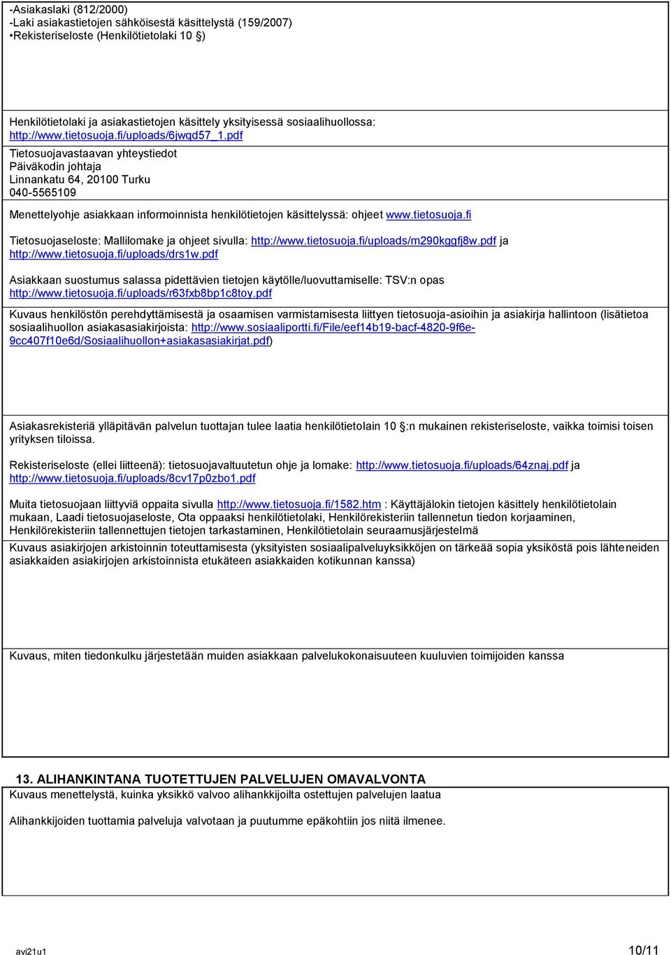 pdf Tietosuojavastaavan yhteystiedot Päiväkodin johtaja Linnankatu 64, 20100 Turku 040-5565109 Menettelyohje asiakkaan informoinnista henkilötietojen käsittelyssä: ohjeet www.tietosuoja.