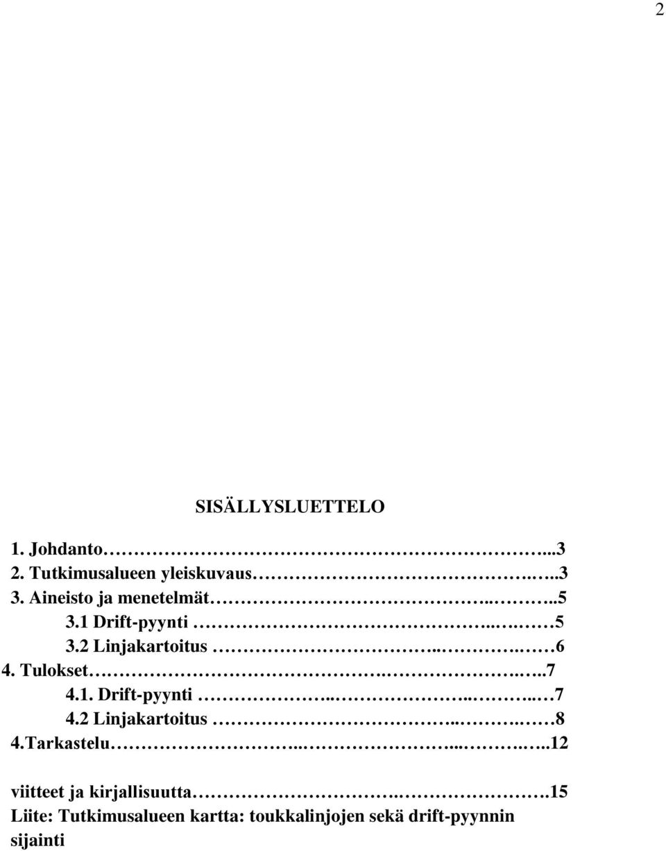 Tulokset....7 4.1. Drift-pyynti...... 7 4.2 Linjakartoitus... 8 4.Tarkastelu.