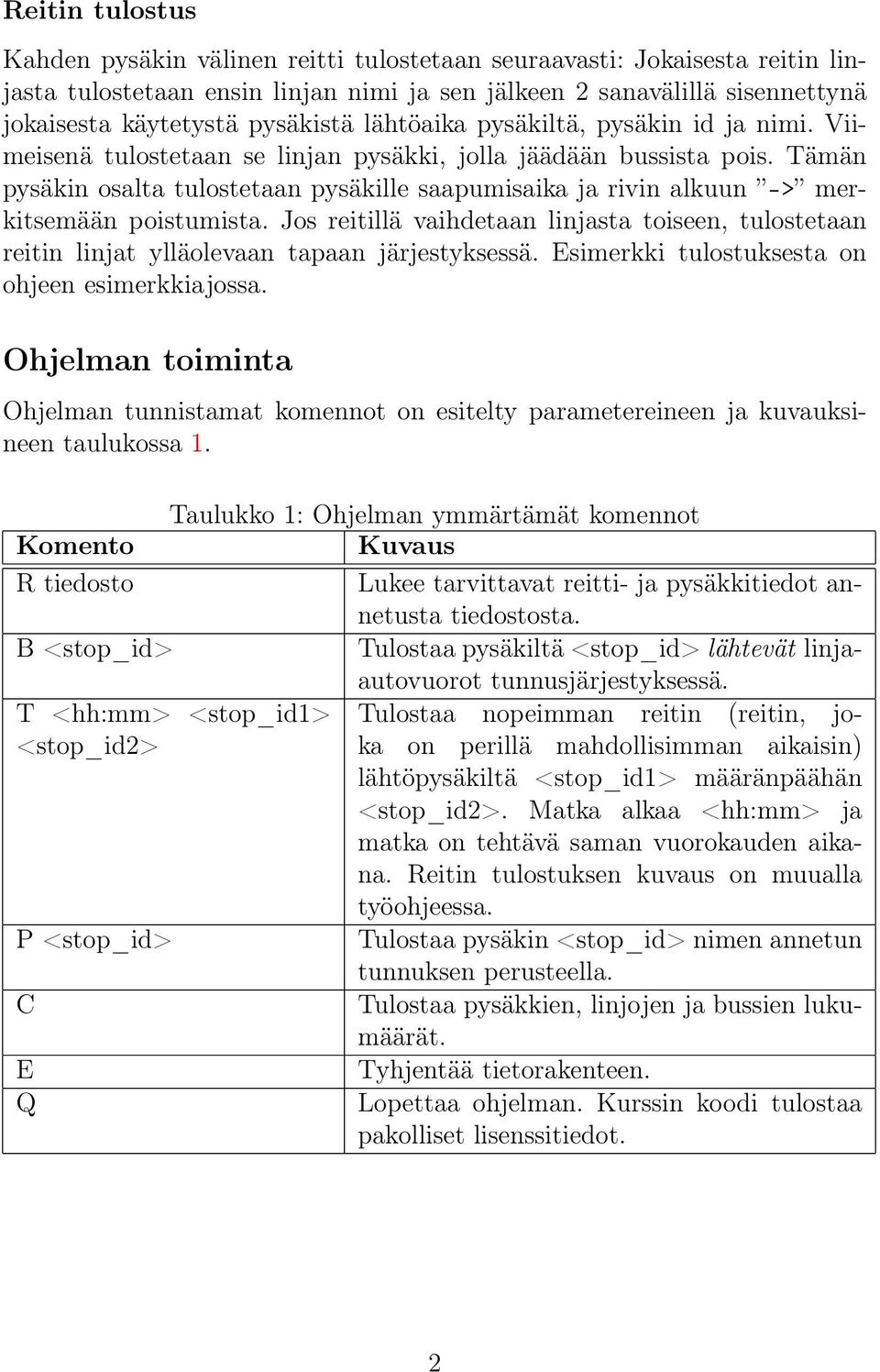 Tämän pysäkin osalta tulostetaan pysäkille saapumisaika ja rivin alkuun -> merkitsemään poistumista.