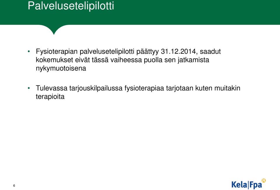 2014, saadut kokemukset eivät tässä vaiheessa puolla sen