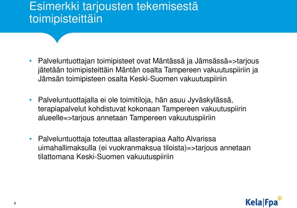 asuu Jyväskylässä, terapiapalvelut kohdistuvat kokonaan Tampereen vakuutuspiirin alueelle=>tarjous annetaan Tampereen vakuutuspiiriin