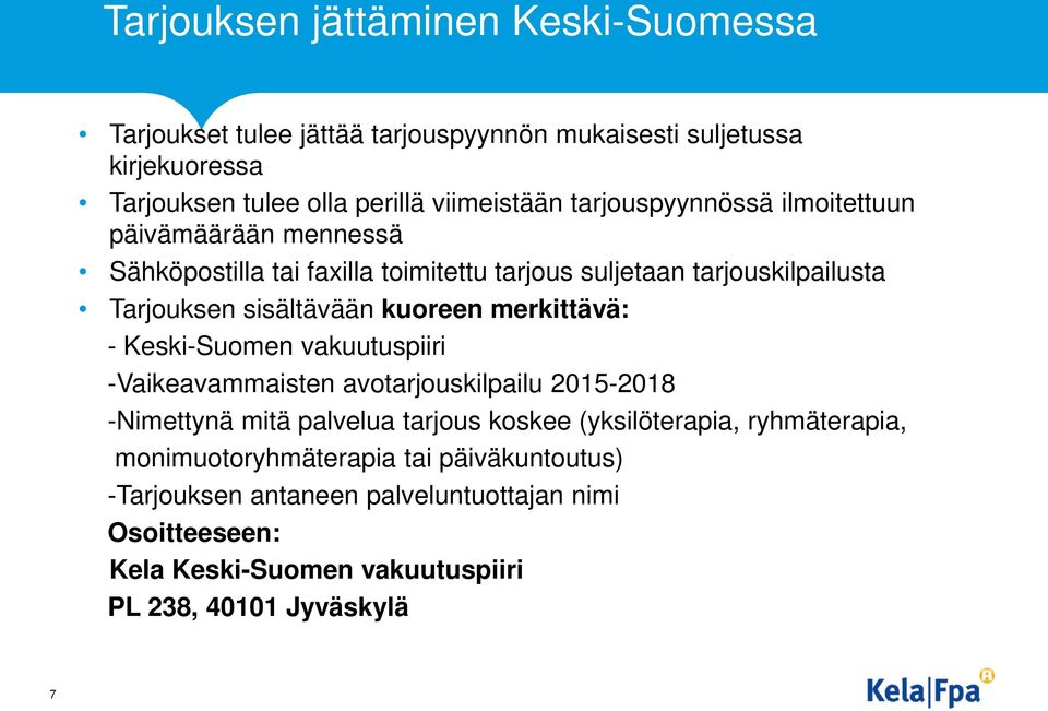 merkittävä: - Keski-Suomen vakuutuspiiri -Vaikeavammaisten avotarjouskilpailu 2015-2018 -Nimettynä mitä palvelua tarjous koskee (yksilöterapia,