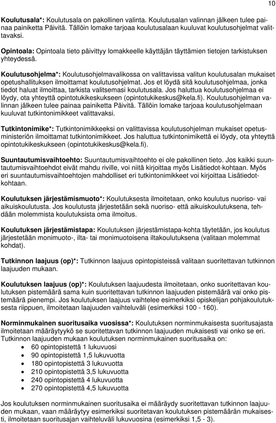 Koulutusohjelma*: Koulutusohjelmavalikossa on valittavissa valitun koulutusalan mukaiset opetushallituksen ilmoittamat koulutusohjelmat.