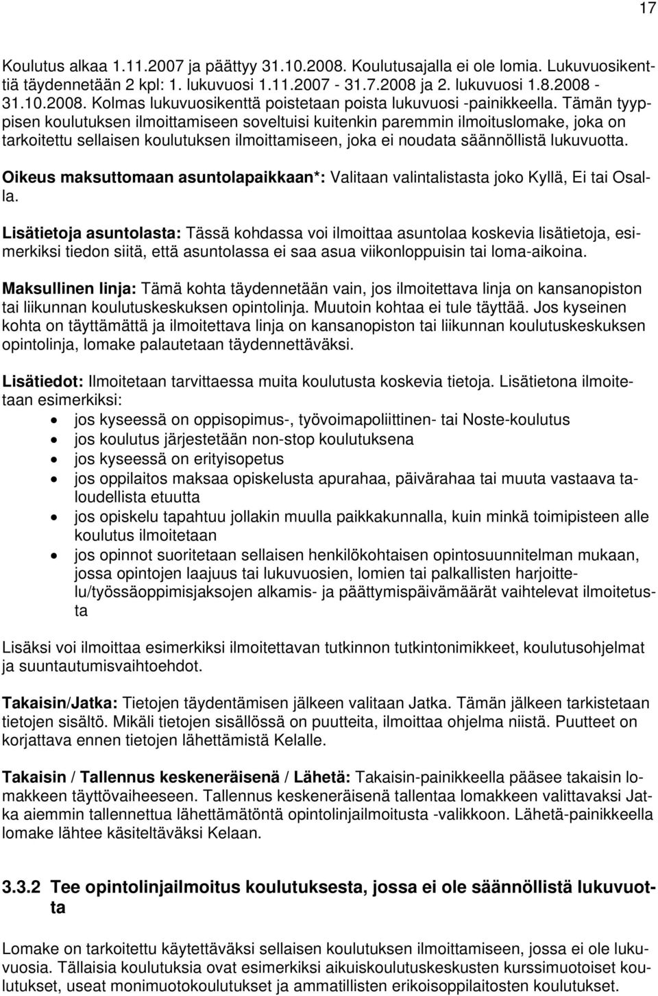 Oikeus maksuttomaan asuntolapaikkaan*: Valitaan valintalistasta joko Kyllä, Ei tai Osalla.