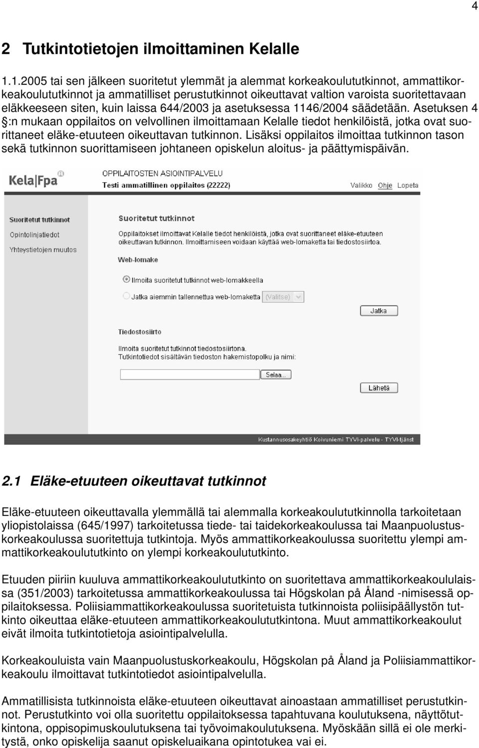 kuin laissa 644/2003 ja asetuksessa 1146/2004 säädetään.