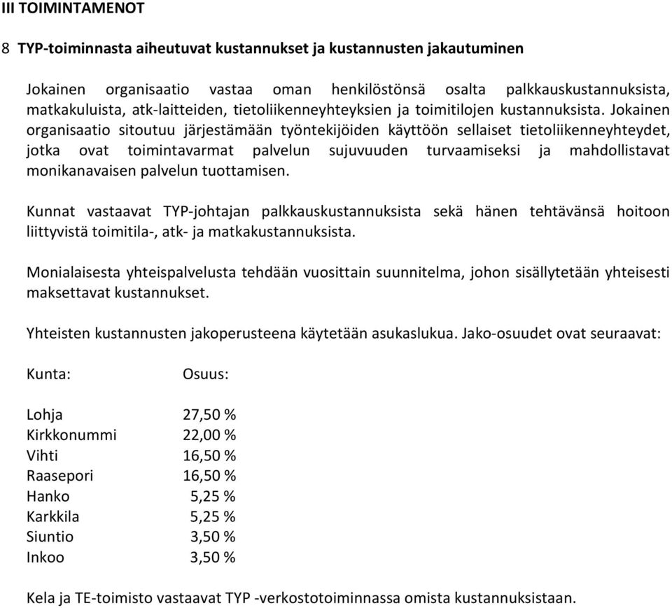 Jokainen organisaatio sitoutuu järjestämään työntekijöiden käyttöön sellaiset tietoliikenneyhteydet, jotka ovat toimintavarmat palvelun sujuvuuden turvaamiseksi ja mahdollistavat monikanavaisen