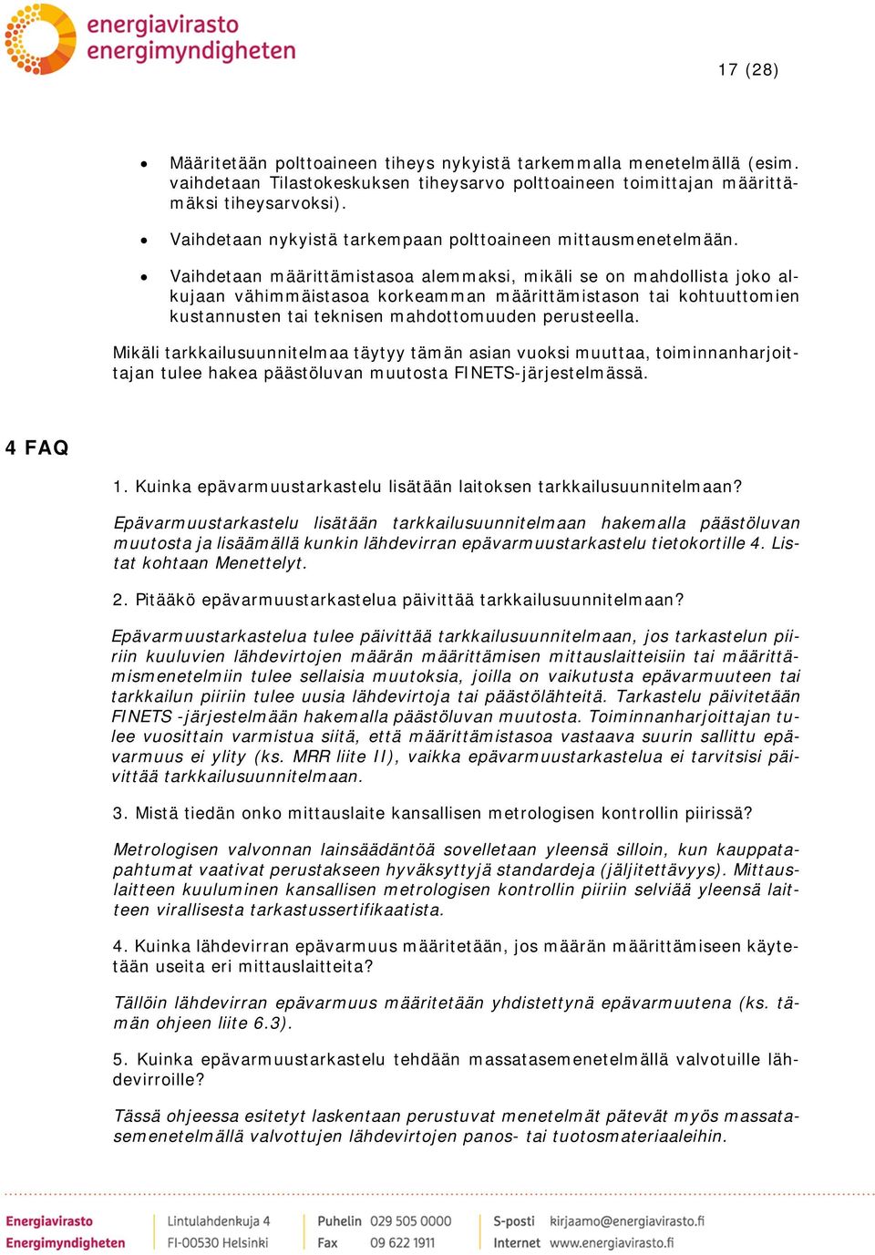 Vaihdetaan määrittämistasoa alemmaksi, mikäli se on mahdollista joko alkujaan vähimmäistasoa korkeamman määrittämistason tai kohtuuttomien kustannusten tai teknisen mahdottomuuden perusteella.