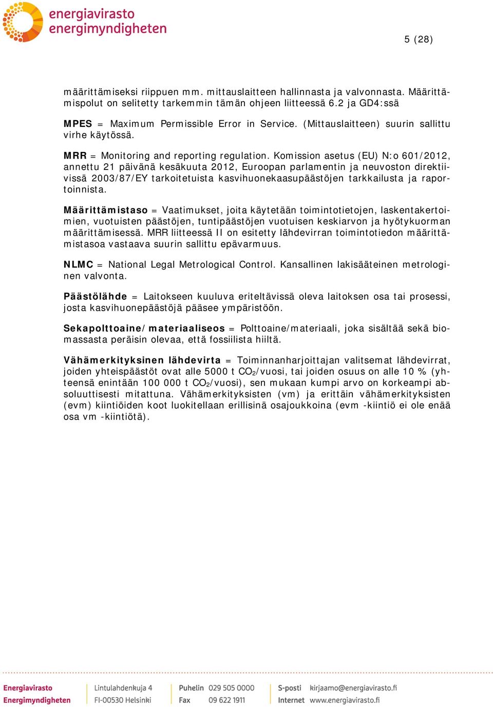 Komission asetus (EU) N:o 601/2012, annettu 21 päivänä kesäkuuta 2012, Euroopan parlamentin ja neuvoston direktiivissä 2003/87/EY tarkoitetuista kasvihuonekaasupäästöjen tarkkailusta ja