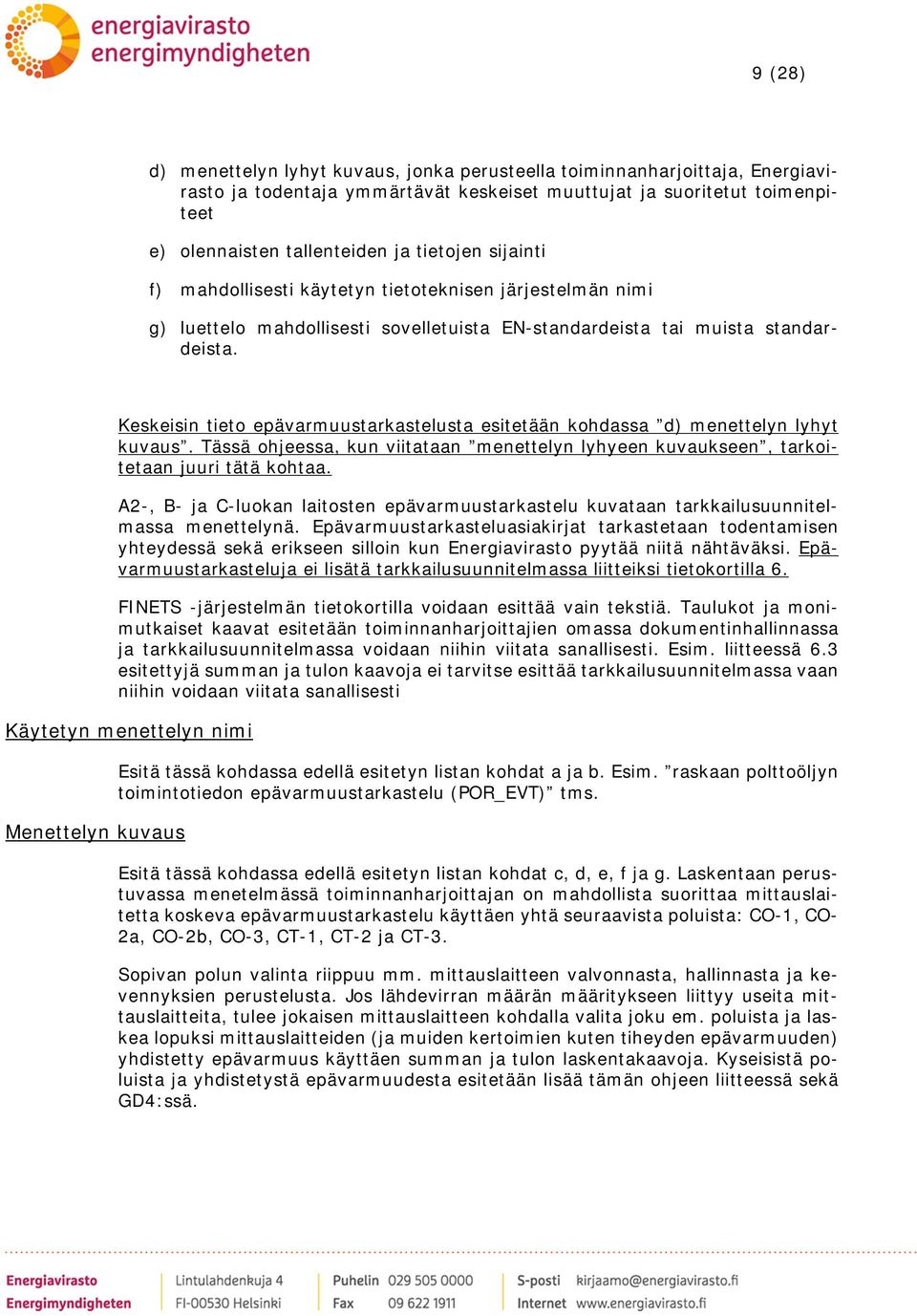 Keskeisin tieto epävarmuustarkastelusta esitetään kohdassa d) menettelyn lyhyt kuvaus. Tässä ohjeessa, kun viitataan menettelyn lyhyeen kuvaukseen, tarkoitetaan juuri tätä kohtaa.