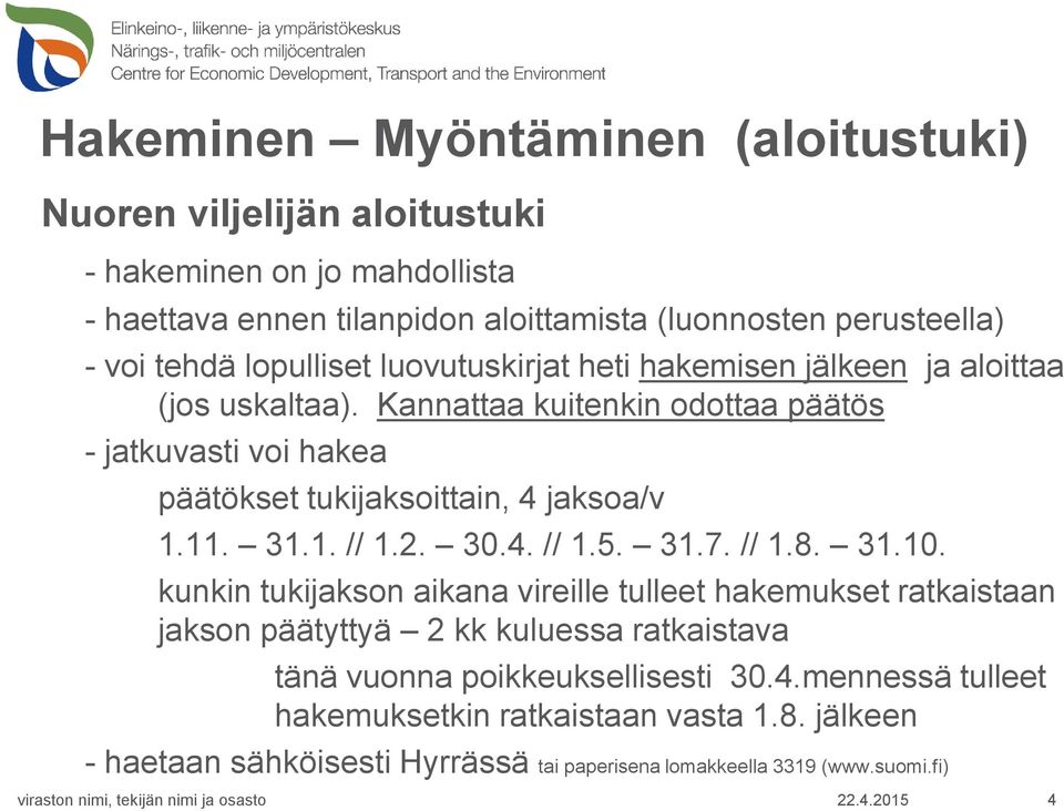 Kannattaa kuitenkin odottaa päätös - jatkuvasti voi hakea päätökset tukijaksoittain, 4 jaksoa/v 1.11. 31.1. // 1.2. 30.4. // 1.5. 31.7. // 1.8. 31.10.