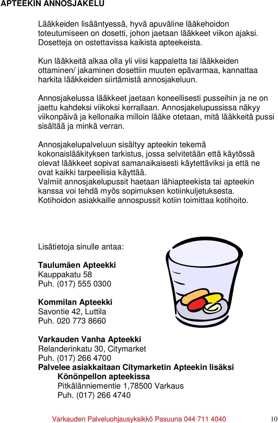 Annosjakelussa lääkkeet jaetaan koneellisesti pusseihin ja ne on jaettu kahdeksi viikoksi kerrallaan.