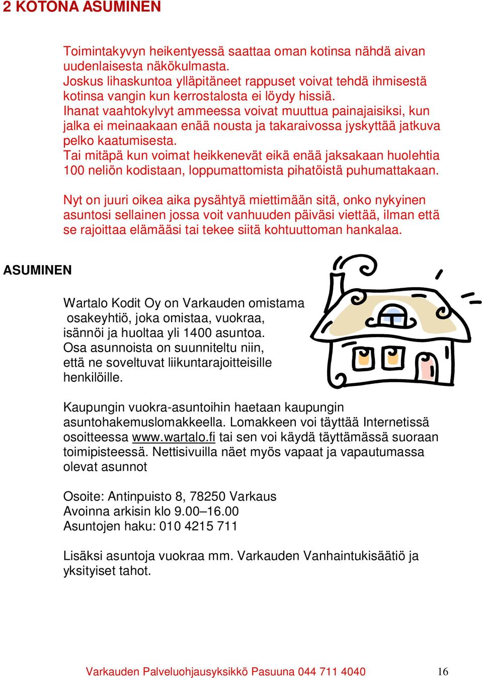 Ihanat vaahtokylvyt ammeessa voivat muuttua painajaisiksi, kun jalka ei meinaakaan enää nousta ja takaraivossa jyskyttää jatkuva pelko kaatumisesta.