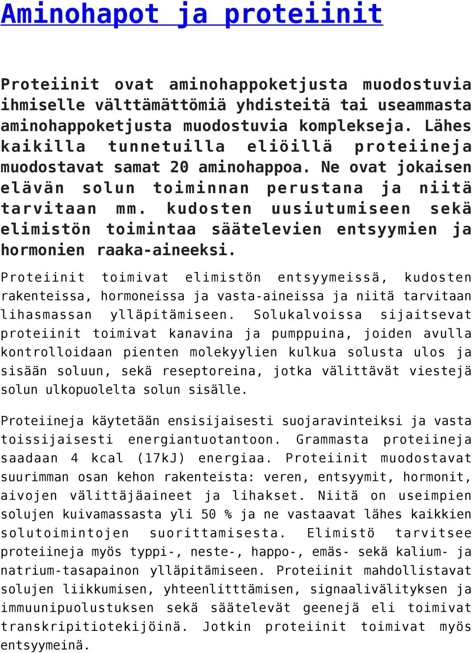 kudosten uusiutumiseen sekä elimistön toimintaa säätelevien entsyymien ja hormonien raaka-aineeksi.