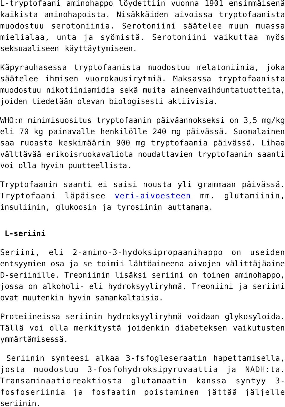 Käpyrauhasessa tryptofaanista muodostuu melatoniinia, joka säätelee ihmisen vuorokausirytmiä.