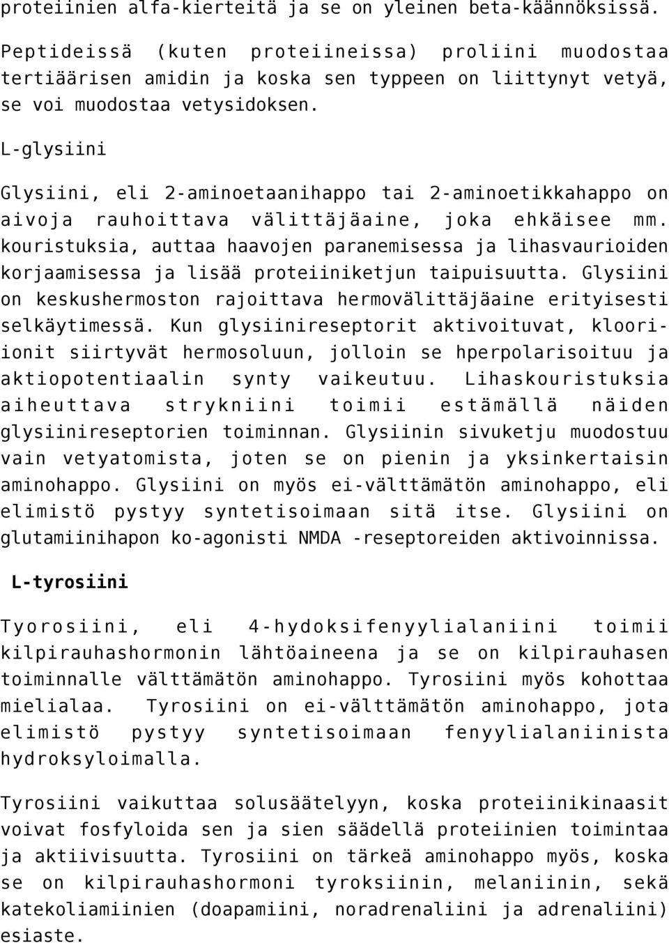 L-glysiini Glysiini, eli 2-aminoetaanihappo tai 2-aminoetikkahappo on aivoja rauhoittava välittäjäaine, joka ehkäisee mm.