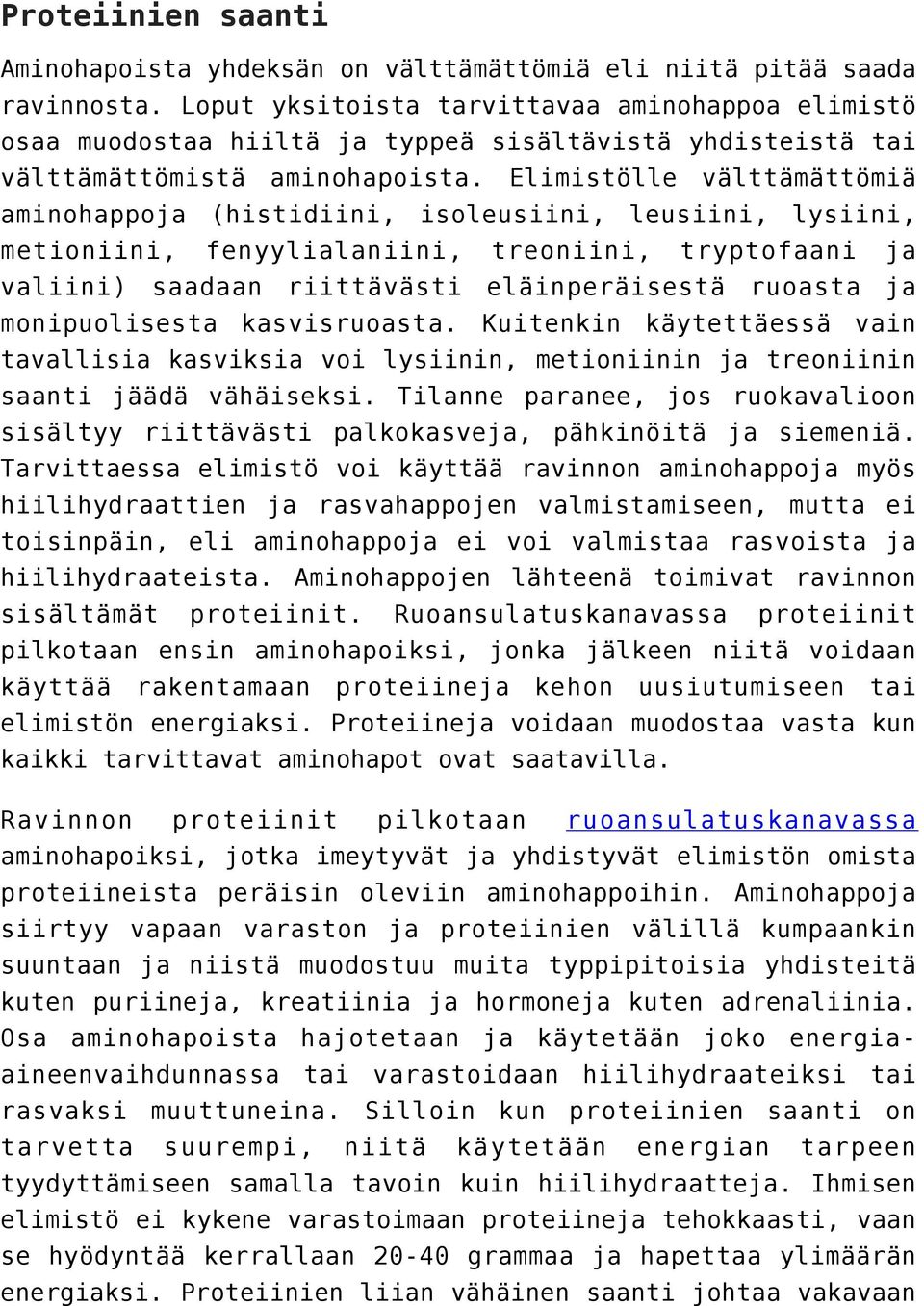 Elimistölle välttämättömiä aminohappoja (histidiini, isoleusiini, leusiini, lysiini, metioniini, fenyylialaniini, treoniini, tryptofaani ja valiini) saadaan riittävästi eläinperäisestä ruoasta ja