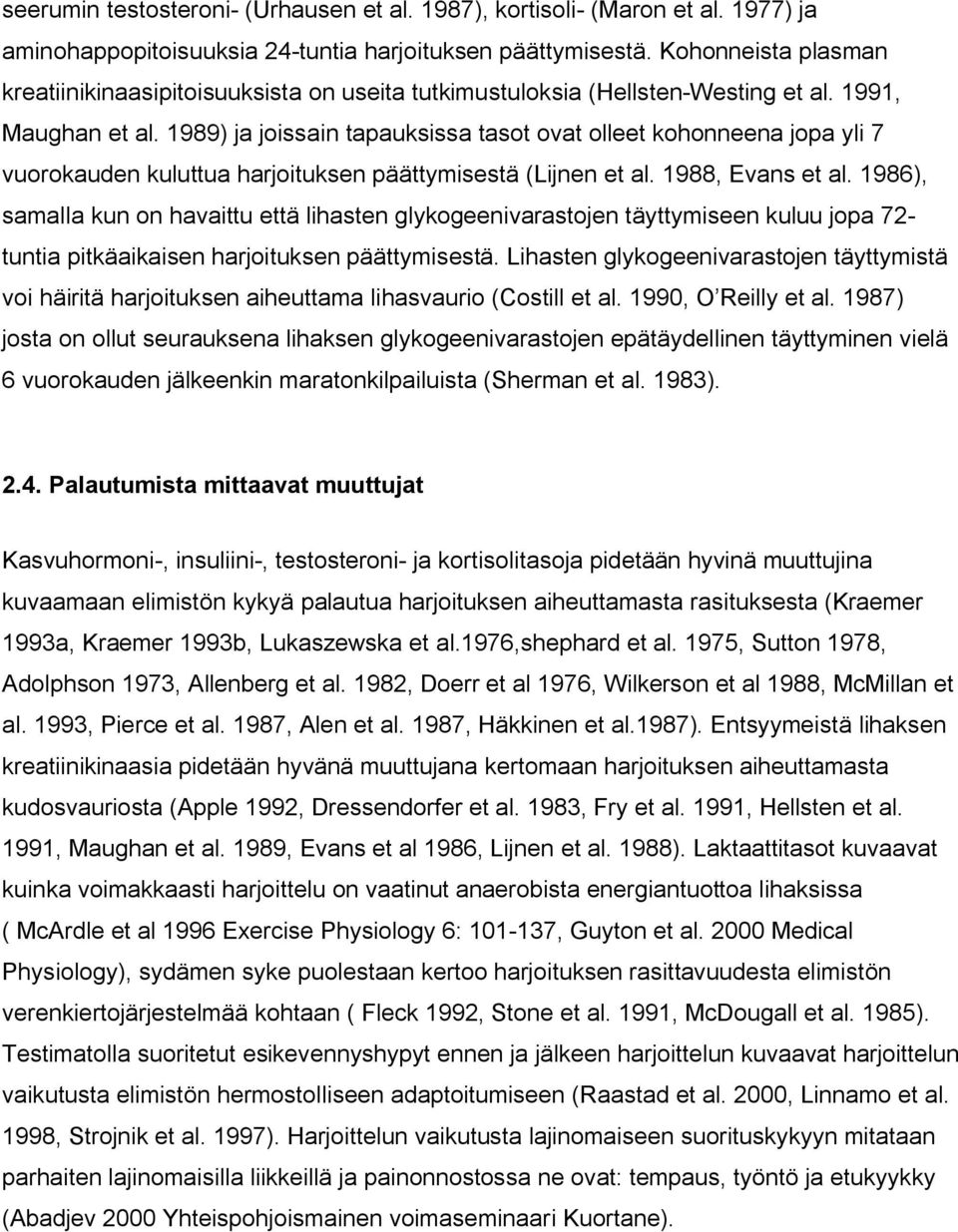 1989) ja joissain tapauksissa tasot ovat olleet kohonneena jopa yli 7 vuorokauden kuluttua harjoituksen päättymisestä (Lijnen et al. 1988, Evans et al.