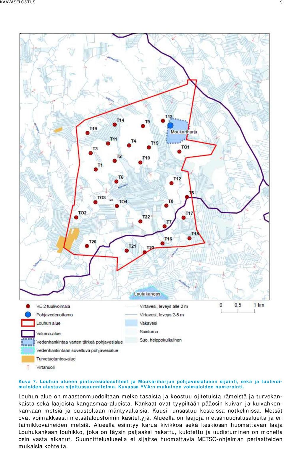 Kankaat ovat tyypiltään pääosin kuivan ja kuivahkonkankaan metsiä ja puustoltaan mäntyvaltaisia. Kuusi runsastuu kosteissa notkelmissa. Metsät ovat voimakkaasti metsätaloustoimin käsiteltyjä.