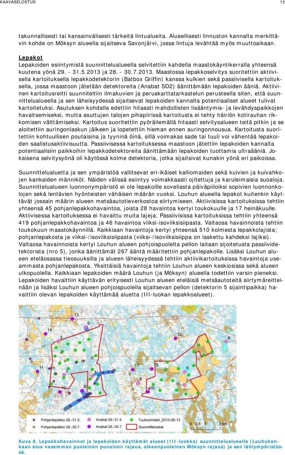 Lepakot Lepakoiden esiintymistä suunnittelualueella selvitettiin kahdella maastokäyntikerralla yhteensä kuutena yönä 29. - 31.5.2013 