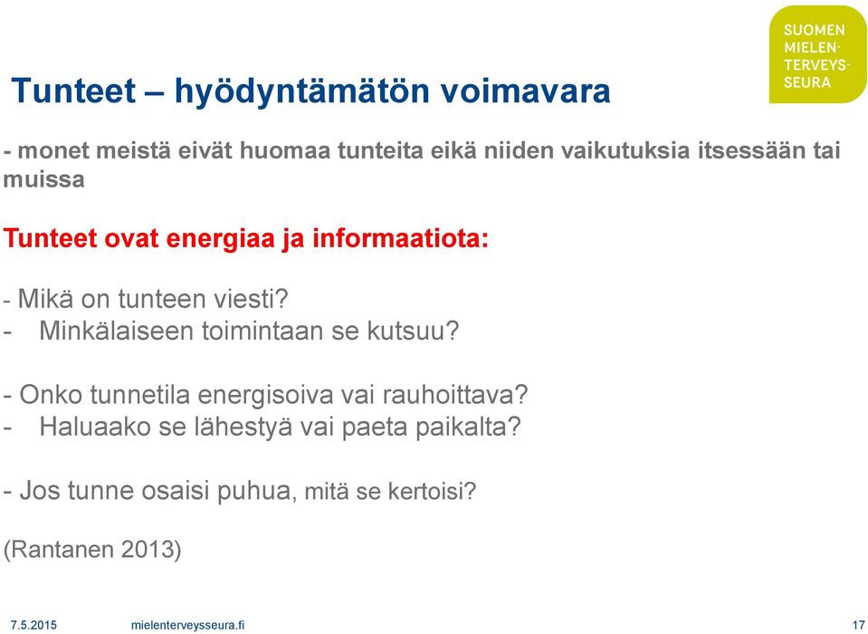 - Minkälaiseen toimintaan se kutsuu? - Onko tunnetila energisoiva vai rauhoittava?