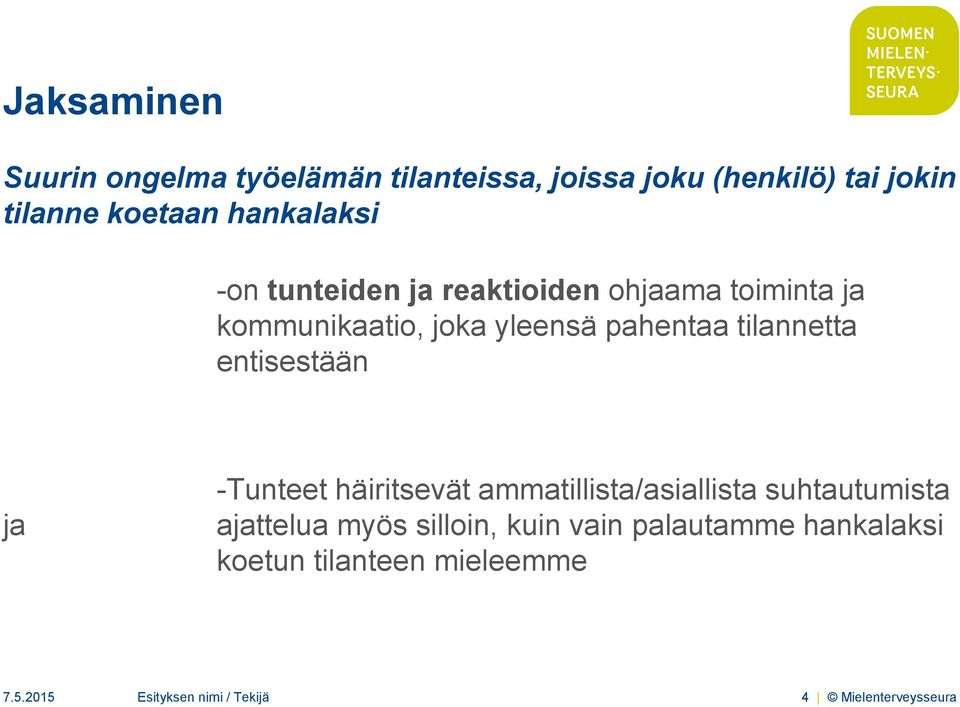 tilannetta entisestään ja -Tunteet häiritsevät ammatillista/asiallista suhtautumista ajattelua myös